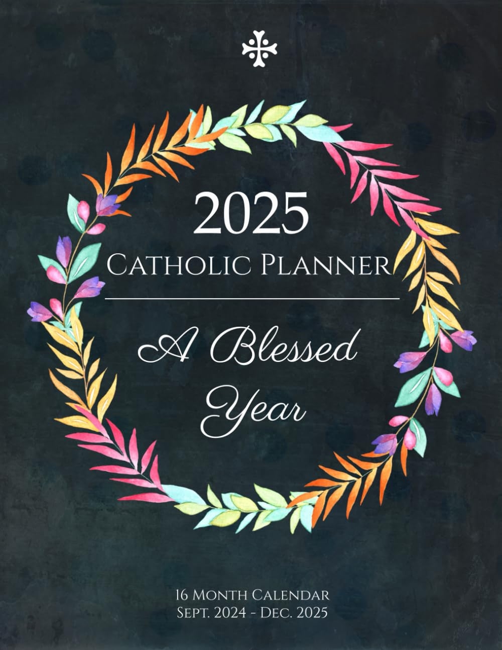 2025 Catholic Planner A Blessed Year 16 Month Calendar For Women Sept 2024 Through Dec 2025 Weekly Planning Pages Dot Grid Pages My Catholic Planners And Journals Amazon Books 2025 Catholic Planner A Blessed Year 16 Month Calendar For Women Sept 2024 Through Dec 2025 Weekly Planning Pages Dot Grid Pages My Catholic Planners And Journals Amazon Books