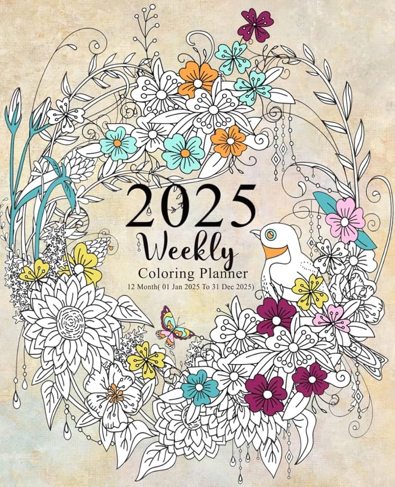 Amazon 2025 Weekly Coloring Planner 12 Month 01Jan 2025 To 31 Dec 2025 For Adults And Teens With Federal Holidays And Observances With A Relaxing Coloring Pages 9798326941763 ART CHAK Fatine Books