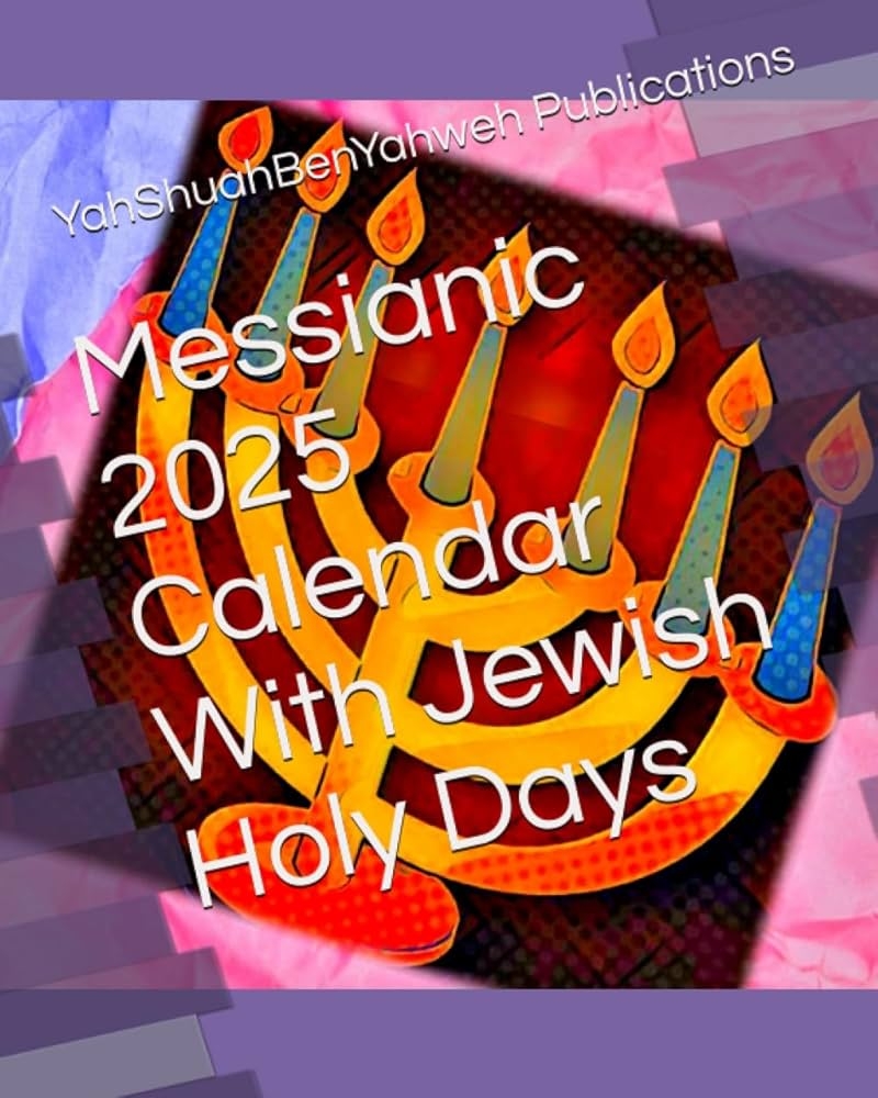 Amazon Messianic 2025 Calendar With Jewish Holy Days Hebrew Jewish And Messianic Calendars For Jew And Gentile Publications YahShuahBenYahweh Office Products
