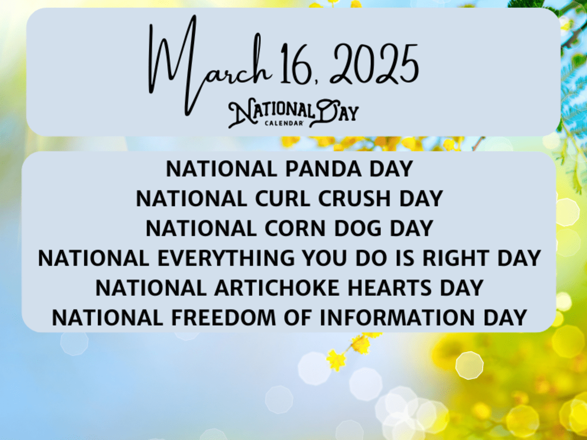 MARCH 16 2025 NATIONAL PANDA DAY NATIONAL CURL CRUSH DAY NATIONAL CORN DOG DAY NATIONAL EVERYTHING YOU DO IS RIGHT DAY NATIONAL ARTICHOKE HEARTS DAY NATIONAL FREEDOM OF INFORMATION DAY National Day Calendar