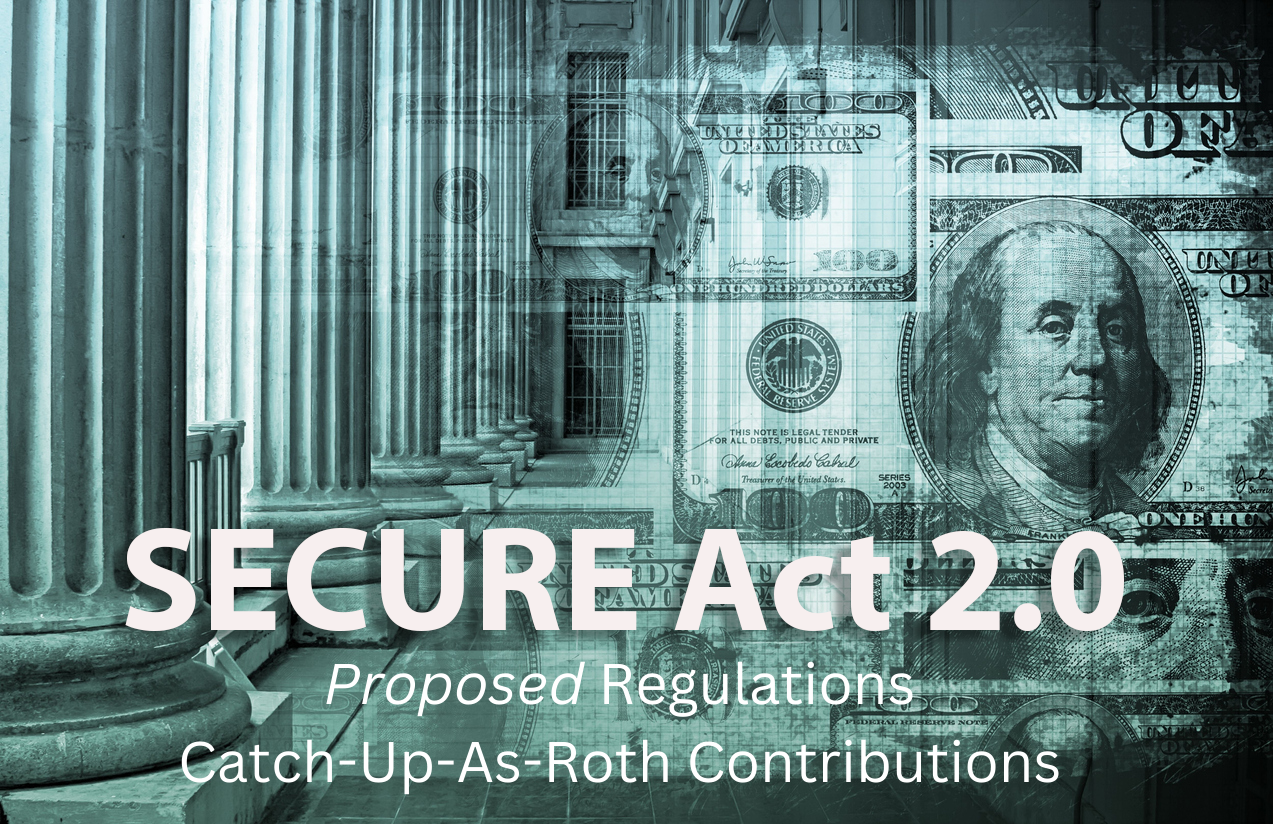 SECURE 2 0 IRS Proposed Regulations On Catch Up As Roth Contributions Effective January 1 2026 TRI AD SECURE 2 0 IRS Proposed Regulations On Catch Up As Roth Contributions Effective January 1 2026 TRI AD
