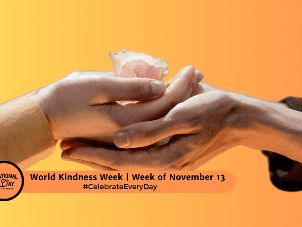WORLD KINDNESS WEEK Week Of November 13 National Day Calendar WORLD KINDNESS WEEK Week Of November 13 National Day Calendar